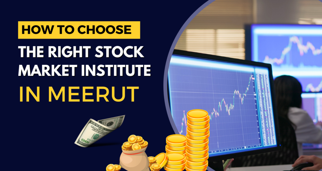 How to Choose the Right Stock Market Institute in Meerut