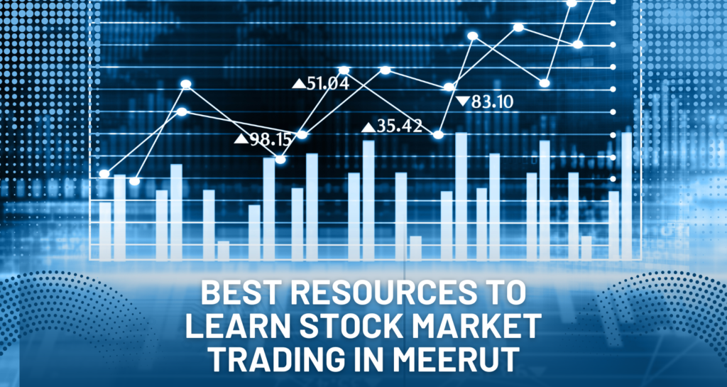 Best Resources to Learn Stock Market Trading in Meerut